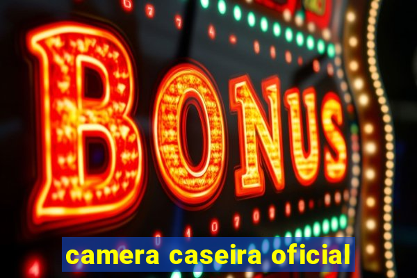 camera caseira oficial